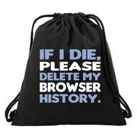 If I Die Please Delete My Browser History Drawstring Bag