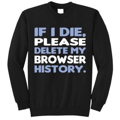 If I Die Please Delete My Browser History Tall Sweatshirt
