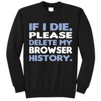 If I Die Please Delete My Browser History Tall Sweatshirt