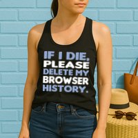 If I Die Please Delete My Browser History Womens Tank Top