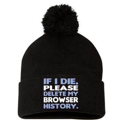 If I Die Please Delete My Browser History Pom Pom 12in Knit Beanie
