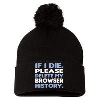 If I Die Please Delete My Browser History Pom Pom 12in Knit Beanie