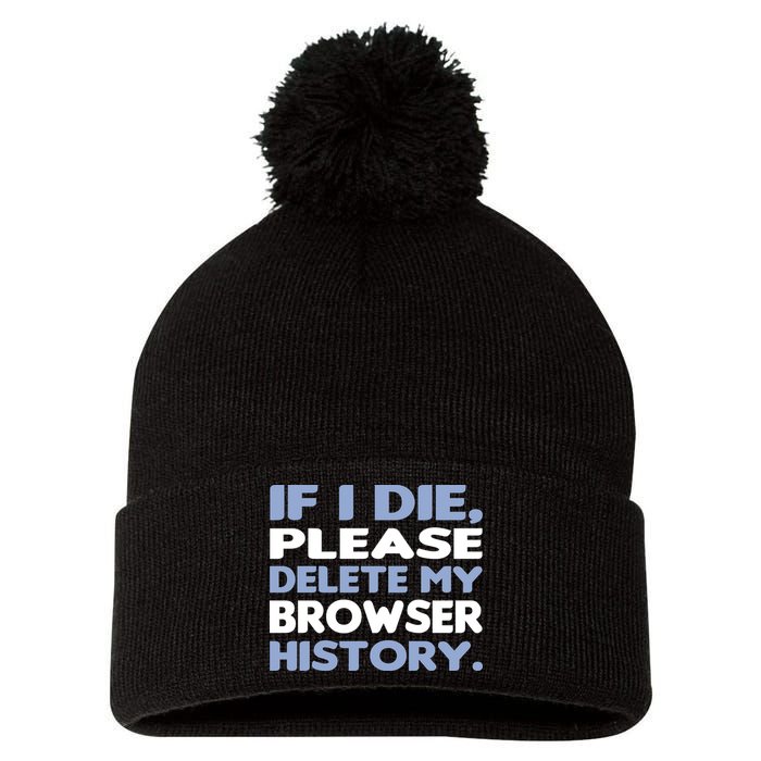 If I Die Please Delete My Browser History Pom Pom 12in Knit Beanie