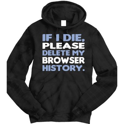 If I Die Please Delete My Browser History Tie Dye Hoodie