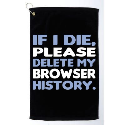 If I Die Please Delete My Browser History Golf Towel