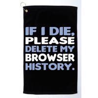 If I Die Please Delete My Browser History Golf Towel