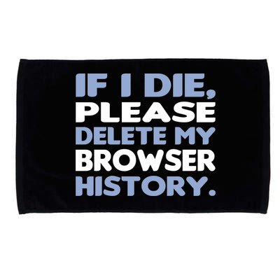 If I Die Please Delete My Browser History Microfiber Hand Towel