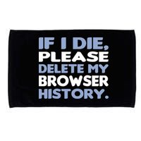 If I Die Please Delete My Browser History Microfiber Hand Towel
