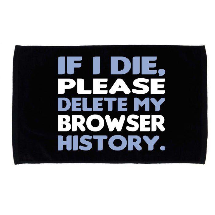 If I Die Please Delete My Browser History Microfiber Hand Towel