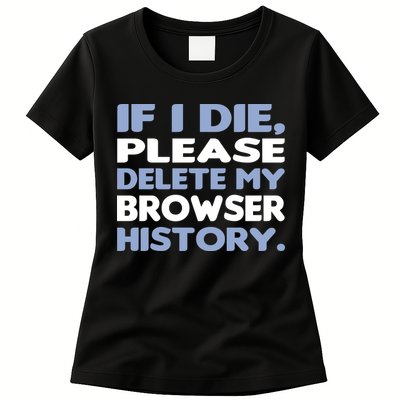 If I Die Please Delete My Browser History Womens T-Shirt