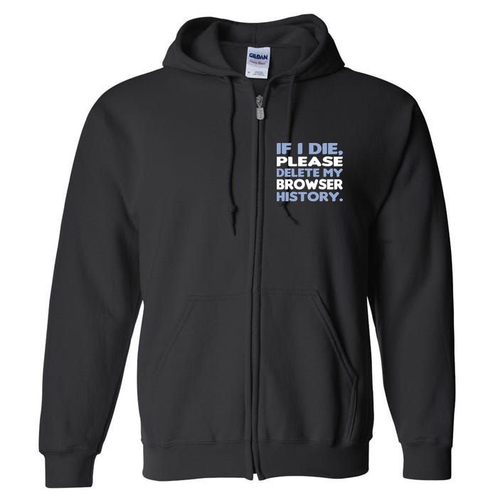 If I Die Please Delete My Browser History Full Zip Hoodie