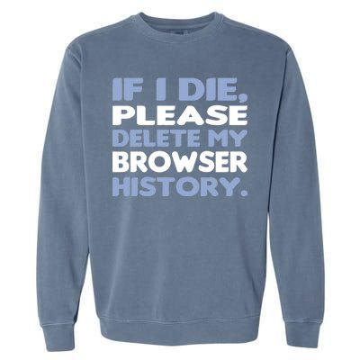 If I Die Please Delete My Browser History Garment-Dyed Sweatshirt