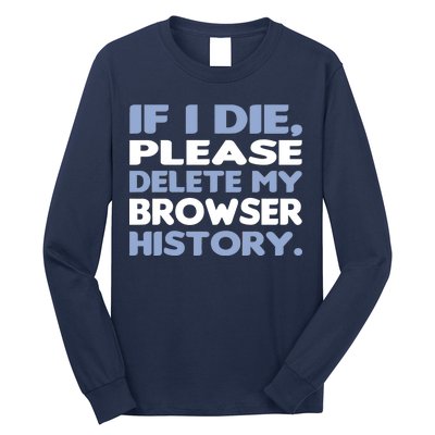 If I Die Please Delete My Browser History Long Sleeve Shirt