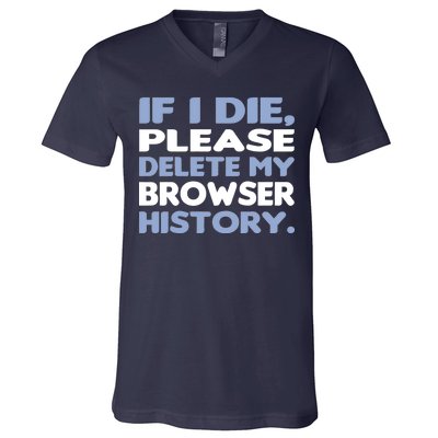 If I Die Please Delete My Browser History V-Neck T-Shirt