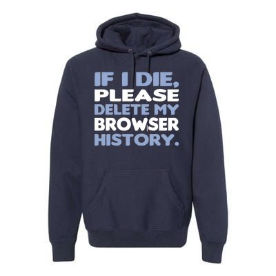 If I Die Please Delete My Browser History Premium Hoodie