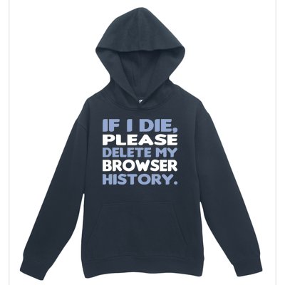 If I Die Please Delete My Browser History Urban Pullover Hoodie