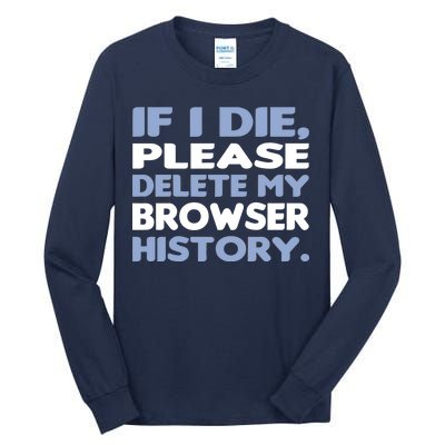 If I Die Please Delete My Browser History Tall Long Sleeve T-Shirt