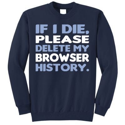 If I Die Please Delete My Browser History Tall Sweatshirt