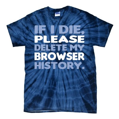 If I Die Please Delete My Browser History Tie-Dye T-Shirt