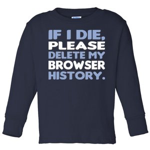 If I Die Please Delete My Browser History Toddler Long Sleeve Shirt