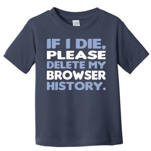 If I Die Please Delete My Browser History Toddler T-Shirt