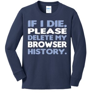 If I Die Please Delete My Browser History Kids Long Sleeve Shirt