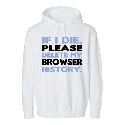 If I Die Please Delete My Browser History Garment-Dyed Fleece Hoodie