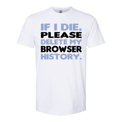 If I Die Please Delete My Browser History Softstyle CVC T-Shirt