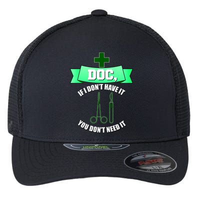If I Don't Have It You Don't Need It Surgical Tech Flexfit Unipanel Trucker Cap