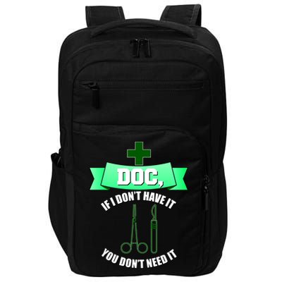 If I Don't Have It You Don't Need It Surgical Tech Impact Tech Backpack