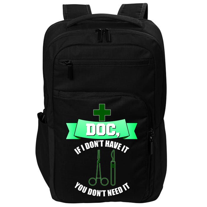 If I Don't Have It You Don't Need It Surgical Tech Impact Tech Backpack