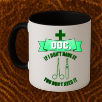 If I Don't Have It You Don't Need It Surgical Tech Mug