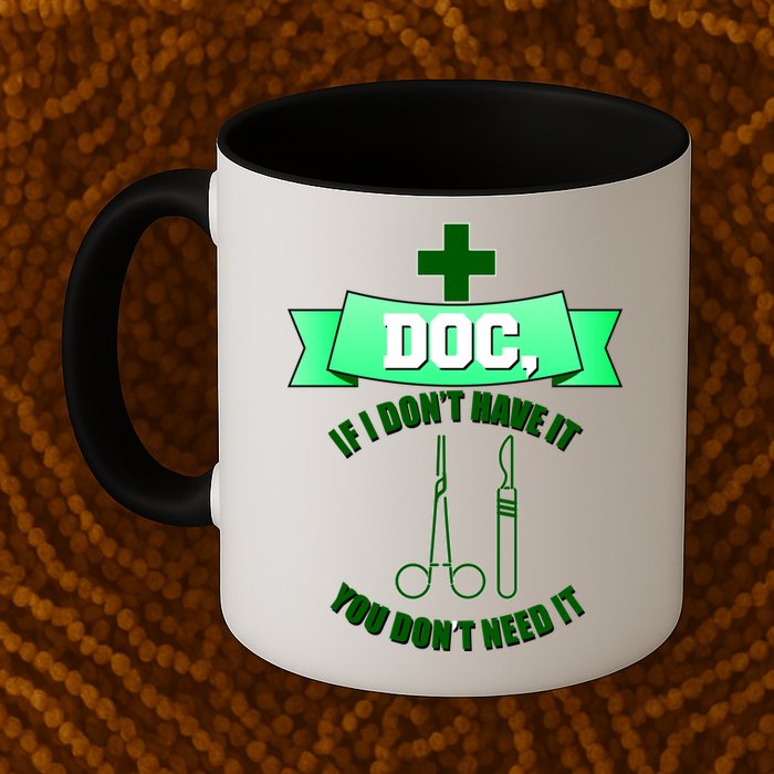 If I Don't Have It You Don't Need It Surgical Tech Mug