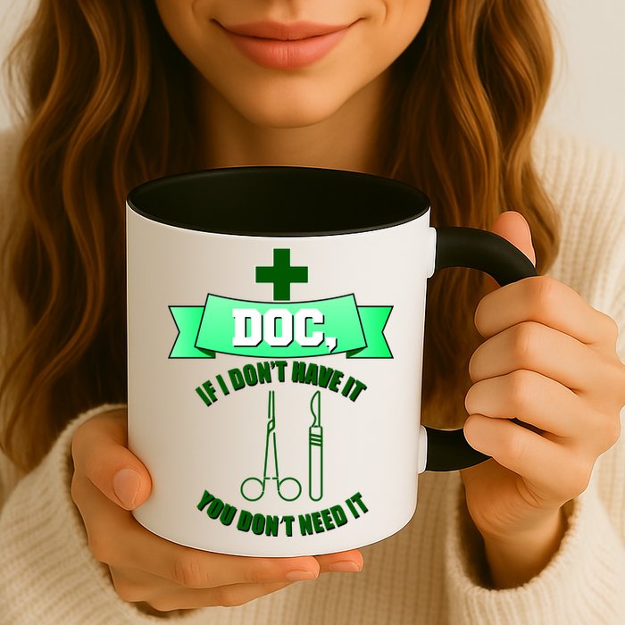 If I Don't Have It You Don't Need It Surgical Tech Mug
