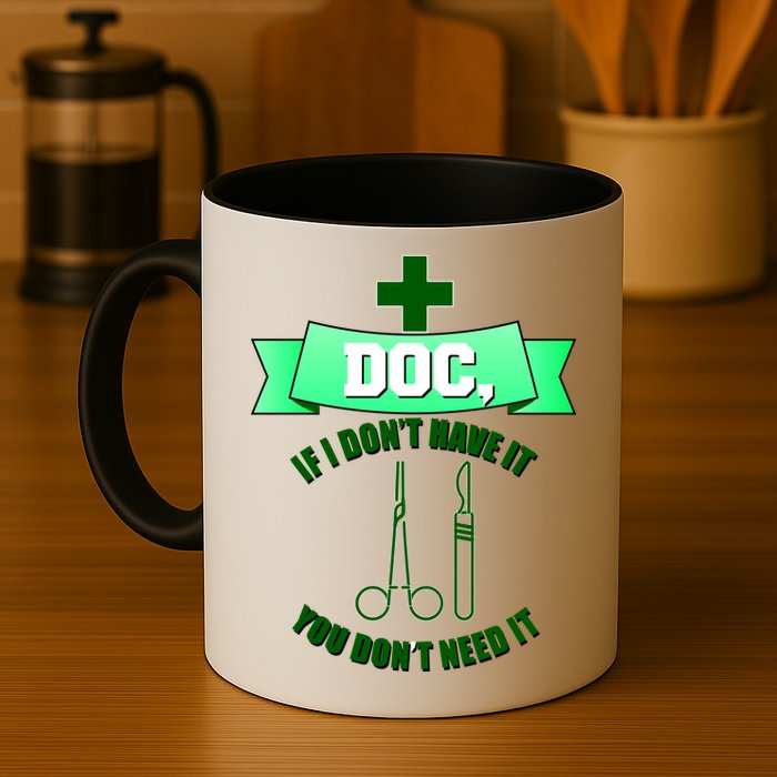 If I Don't Have It You Don't Need It Surgical Tech Mug