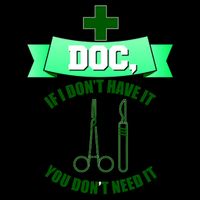 If I Don't Have It You Don't Need It Surgical Tech Mug