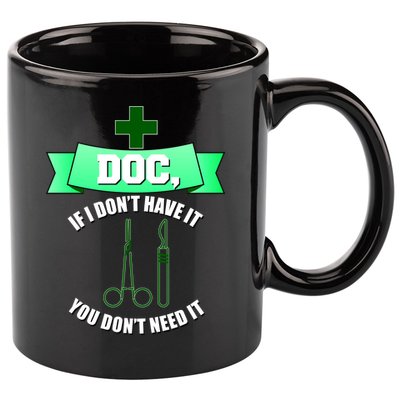 If I Don't Have It You Don't Need It Surgical Tech 11oz C Handle Ceramic Mug