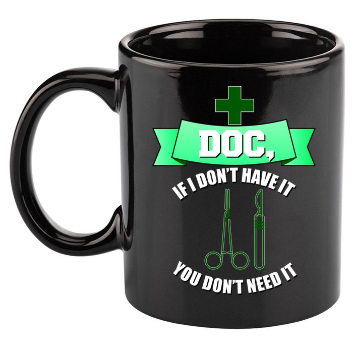 If I Don't Have It You Don't Need It Surgical Tech 11oz C Handle Ceramic Mug