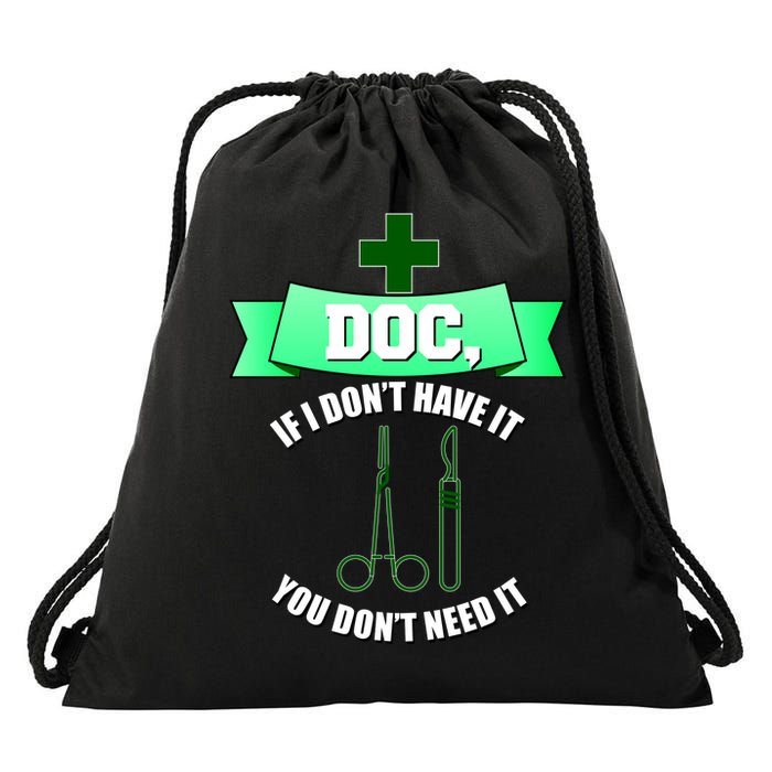 If I Don't Have It You Don't Need It Surgical Tech Drawstring Bag
