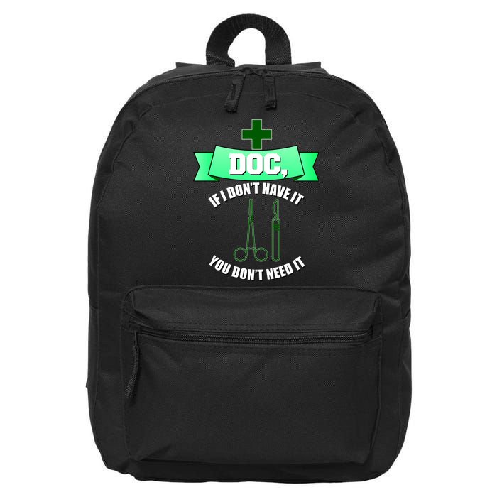 If I Don't Have It You Don't Need It Surgical Tech 16 in Basic Backpack