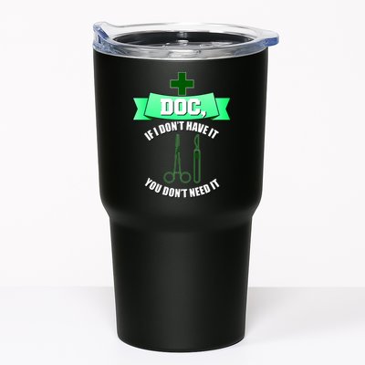 If I Don't Have It You Don't Need It Surgical Tech Tumbler