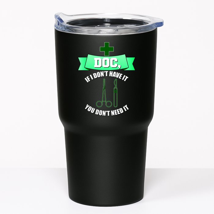 If I Don't Have It You Don't Need It Surgical Tech Tumbler