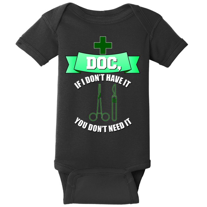 If I Don't Have It You Don't Need It Surgical Tech Baby Bodysuit