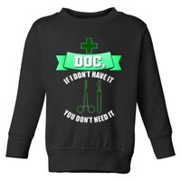 If I Don't Have It You Don't Need It Surgical Tech Toddler Sweatshirt
