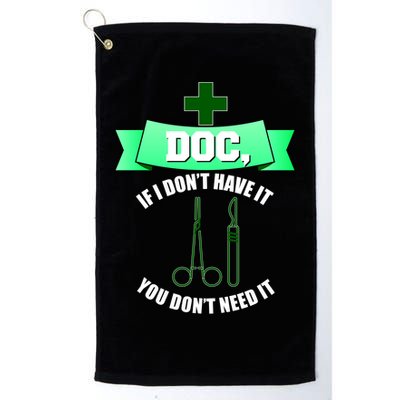 If I Don't Have It You Don't Need It Surgical Tech Golf Towel