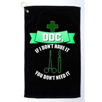 If I Don't Have It You Don't Need It Surgical Tech Golf Towel