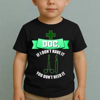 If I Don't Have It You Don't Need It Surgical Tech Toddler T-Shirt