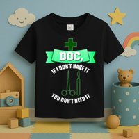 If I Don't Have It You Don't Need It Surgical Tech Toddler T-Shirt