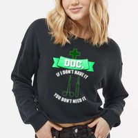 If I Don't Have It You Don't Need It Surgical Tech Cropped Pullover Crew