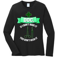 If I Don't Have It You Don't Need It Surgical Tech Ladies Long Sleeve Shirt